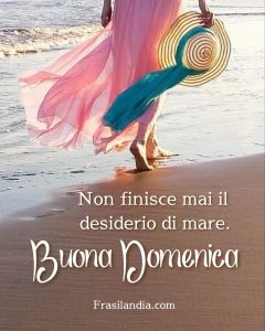 Non finisce mai il desiderio di mare. Buona domenica