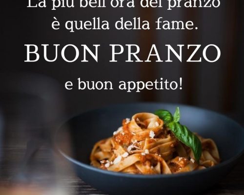 La più bell'ora del pranzo è quella della fame. Buon pranzo