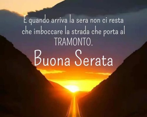 E quando arriva la sera non ci resta che imboccare la strada che porta al TRAMONTO. Buona serata