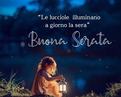 “Le lucciole illuminano a giorno la sera” Buona Serata