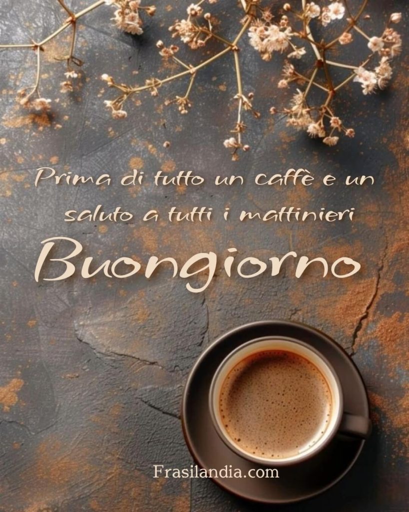 Prima di tutto un caffè e un saluto a tutti i mattinieri. Buongiorno