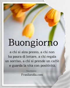 Buongiorno a chi si alza presto, a chi non ha paura di lottare, a chi regala un sorriso, a chi si prende un caffè e guarda la vita con positività.