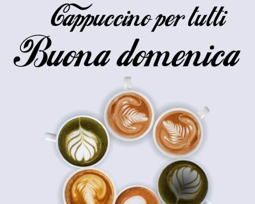 Cappuccino per tutti. Buona domenica.