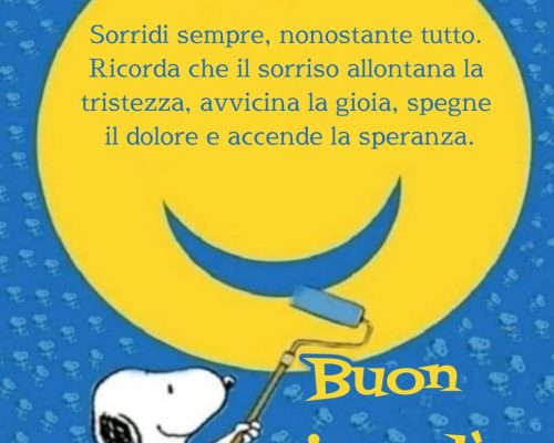 Sorridi sempre, nonostante tutto. Ricorda che il sorriso allontana la tristezza, avvicina la gioia, spegne il dolore e accende la speranza. Buon giovedì