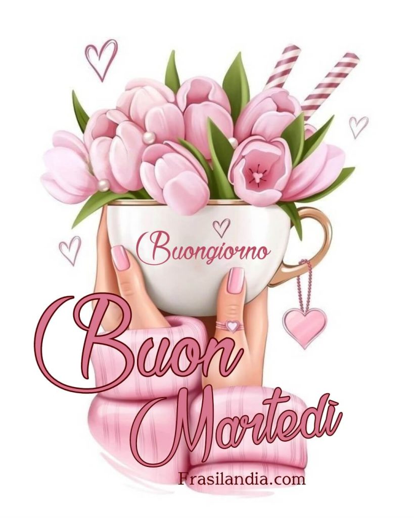 Buongiorno. Buon martedì