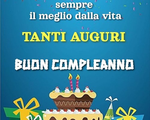 Che tu possa avere sempre il meglio dalla vita. Tanti auguri. Buon compleanno.