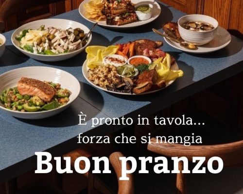 È pronto in tavola, forza che si mangia! Buon pranzo