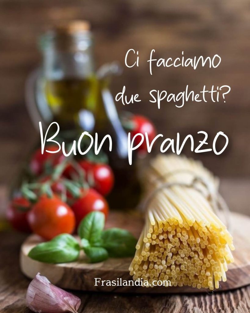 Ci facciamo due spaghetti? Buon pranzo