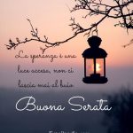 La speranza è una luce accesa, non ci lascia mai al buio. Buona Serata