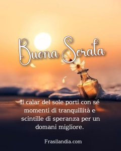 Il calar del sole porti con sé momenti di tranquillità e scintille di speranza per un domani migliore. Buona serata