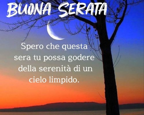 Spero che questa sera tu possa godere della serenità di un cielo limpido. Buona Serata