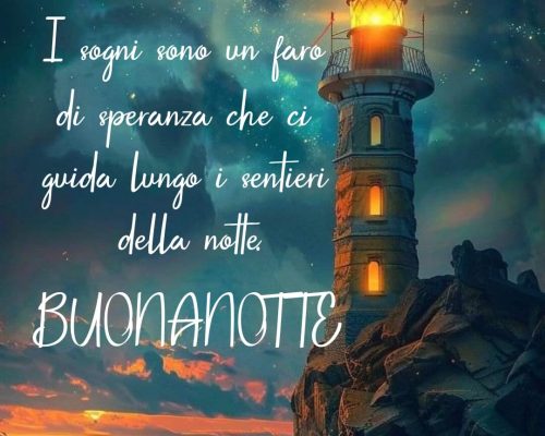 I sogni sono come un faro di speranza che ci guida lungo i sentieri della notte. Buonanotte