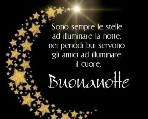 Sono sempre le stelle ad illuminare la notte, nei periodi bui servono gli amici ad illuminare il cuore. Buonanotte