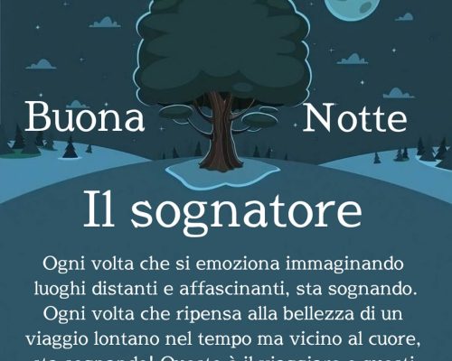 Il sognatore. Ogni volta che si emoziona immaginando luoghi distanti e affascinanti, sta sognando. Ogni volta che ripensa alla bellezza di un viaggio lontano nel tempo ma vicino al cuore, sta sognando! Questo è il viaggiare e questi sono i viaggi dei sognatori! Buonanotte