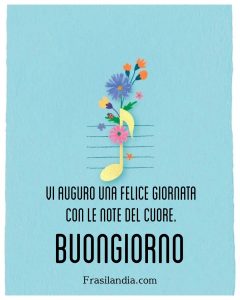 Vi auguro una felice giornata con le note del cuore. Buongiorno