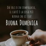 Da soli o in compagnia, il caffè è la cosa più buona che ci sia. Buona domenica.