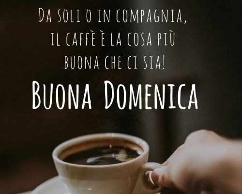 Da soli o in compagnia, il caffè è la cosa più buona che ci sia. Buona domenica.