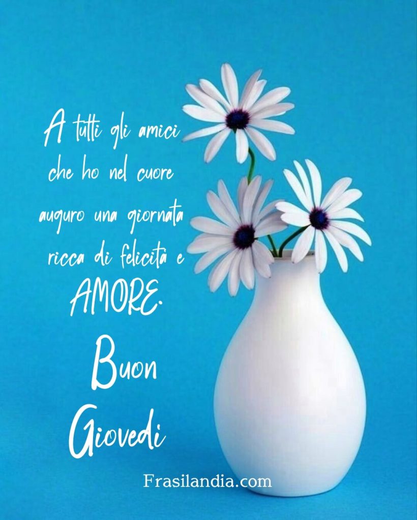 A tutti gli amici che ho nel cuore, auguro una giornata ricca di felicità e amore. Buon Giovedì