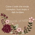 Come il sole che sorge, risveglia i tuoi sogni e falli brillare. Buon lunedì