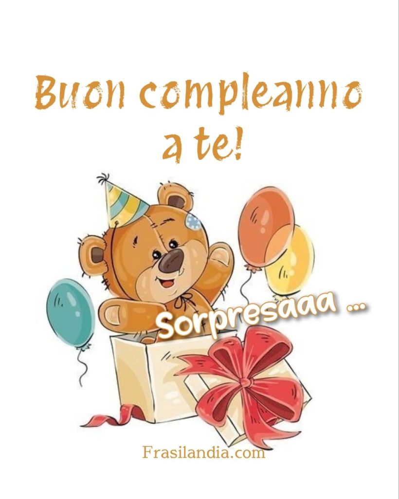 Buon compleanno a te. Sorpresaaa...