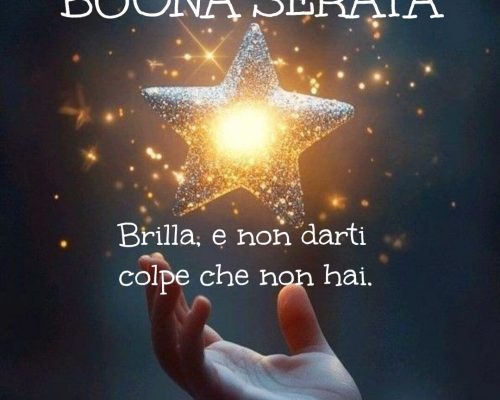 Brilla e non darti colpe che non hai. Buona serata