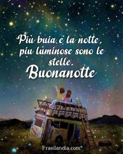 Più buia è la notte, più luminose sono le stelle. Buonanotte