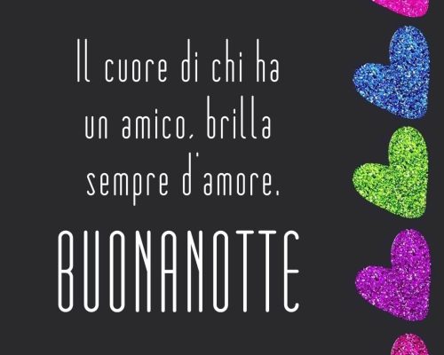 Il cuore di chi ha un amico brilla sempre d'amore. Buonanotte