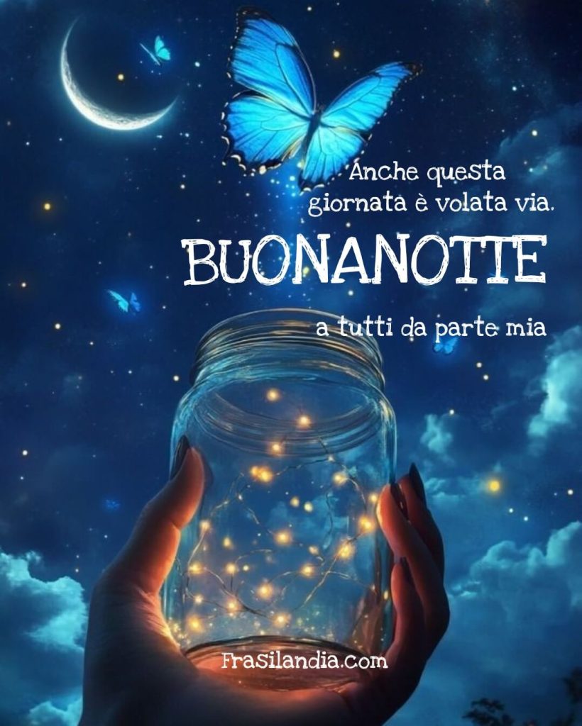 Anche questa giornata è volata via. Buonanotte a tutti da parte mia.