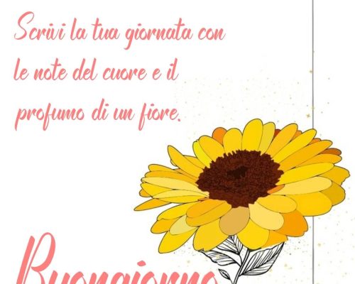 Scrivi la tua giornata con le note del cuore e il profumo di un fiore. Buongiorno