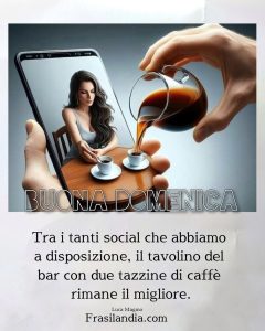 Tra i tanti social, il tavolino del bar con due tazzine di caffè rimane il migliore. Buona Domenica