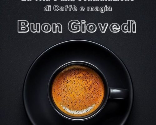 La vita è una combinazione di caffè e magia. Buon Giovedì