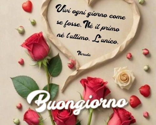 Vivi ogni giorno come se fosse. Né il primo. Né l'ultimo. L'unico. Buongiorno