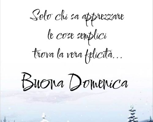 Solo chi sa apprezzare le cose semplici trova la felicità. Buona Domenica