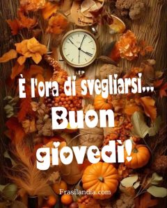 È l'ora di svegliarsi. Buon Giovedì!