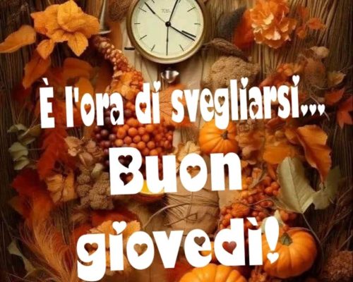 È l'ora di svegliarsi. Buon Giovedì!