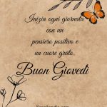 Inizia ogni giornata con un pensiero positivo e un cuore grato. Buon Giovedì