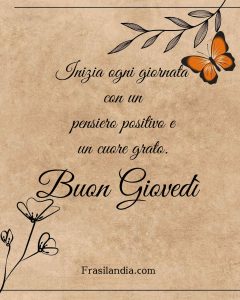 Inizia ogni giornata con un pensiero positivo e un cuore grato. Buon Giovedì