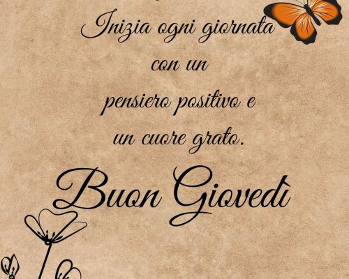 Inizia ogni giornata con un pensiero positivo e un cuore grato. Buon Giovedì