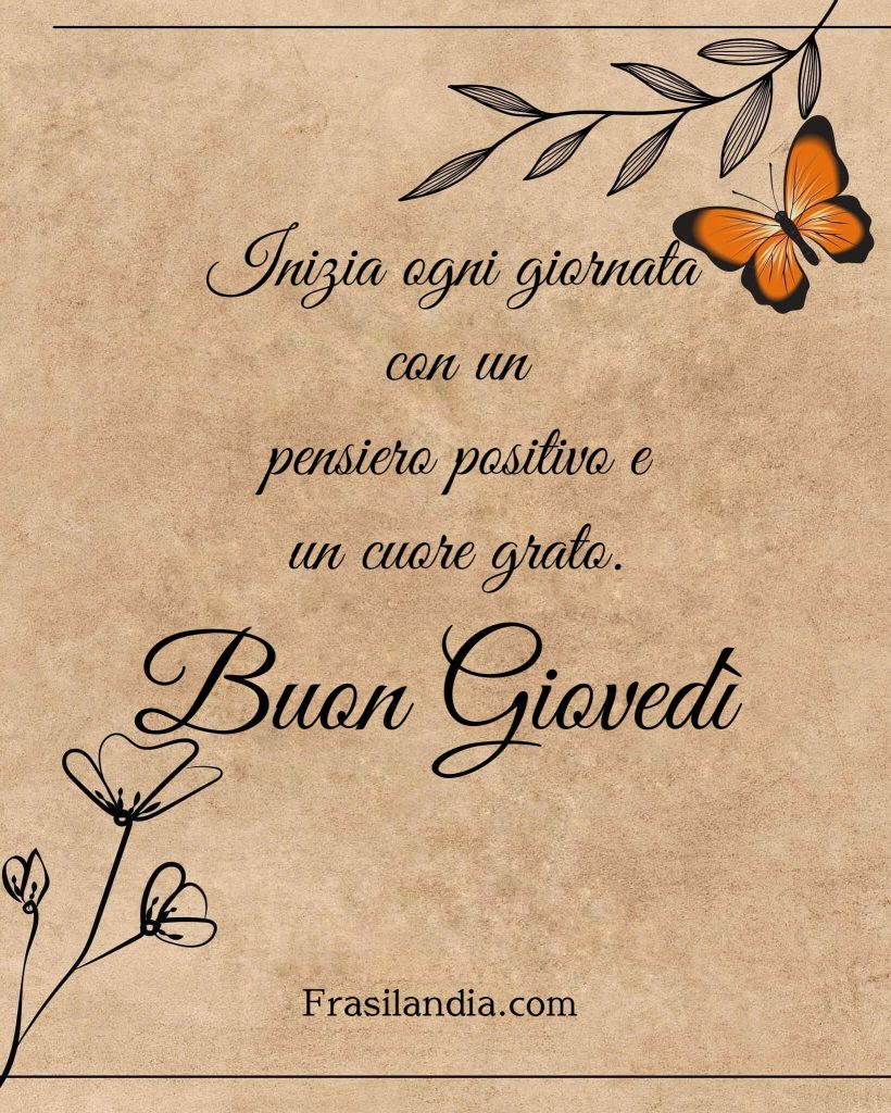 Inizia ogni giornata con un pensiero positivo e un cuore grato. Buon Giovedì