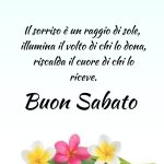 Il sorriso è un raggio di sole, illumina il volto di chi lo dona e riscalda il cuore di chi lo riceve. Buon Sabato