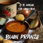 O te magni 'sta minestra... Buon pranzo