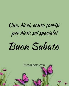 Uno, dieci, cento sorrisi per dirti: sei speciale. Buon sabato