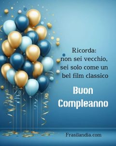 Ricorda: non sei vecchio, sei solo come un bel film classico Buon compleanno