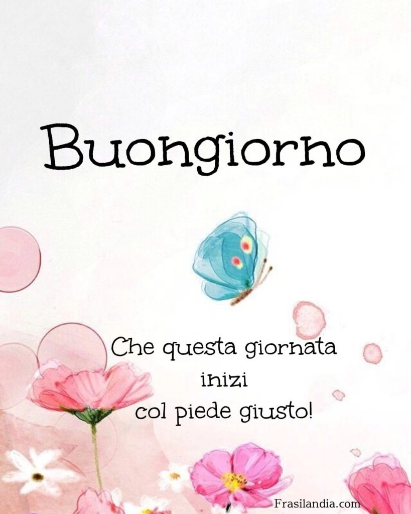 Buongiorno e che questa giornata inizi con il piede giusto.