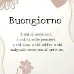 Buongiorno a chi si sente solo, a chi ha mille pensieri, a chi ama, a chi soffre, a chi malgrado tutto non si arrende.