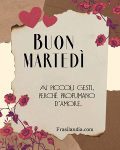 Buon martedì ai piccoli gesti, che profumano d’amore.