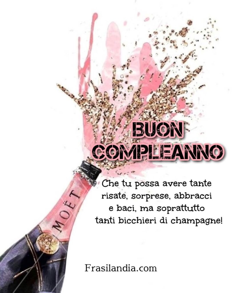 Che tu possa avere tante risate, sorprese, abbracci e baci, ma soprattutto tanti bicchieri di champagne! Buon compleanno