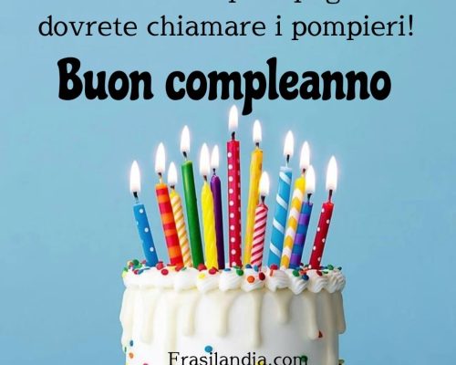 Ci sono così tante candeline sulla torta che per spegnerle dovrete chiamare i pompieri. Buon compleanno