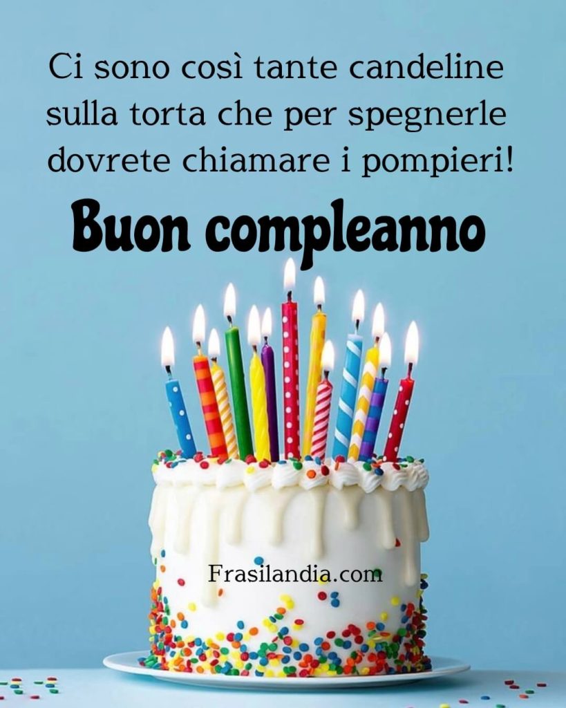Ci sono così tante candeline sulla torta che per spegnerle dovrete chiamare i pompieri. Buon compleanno