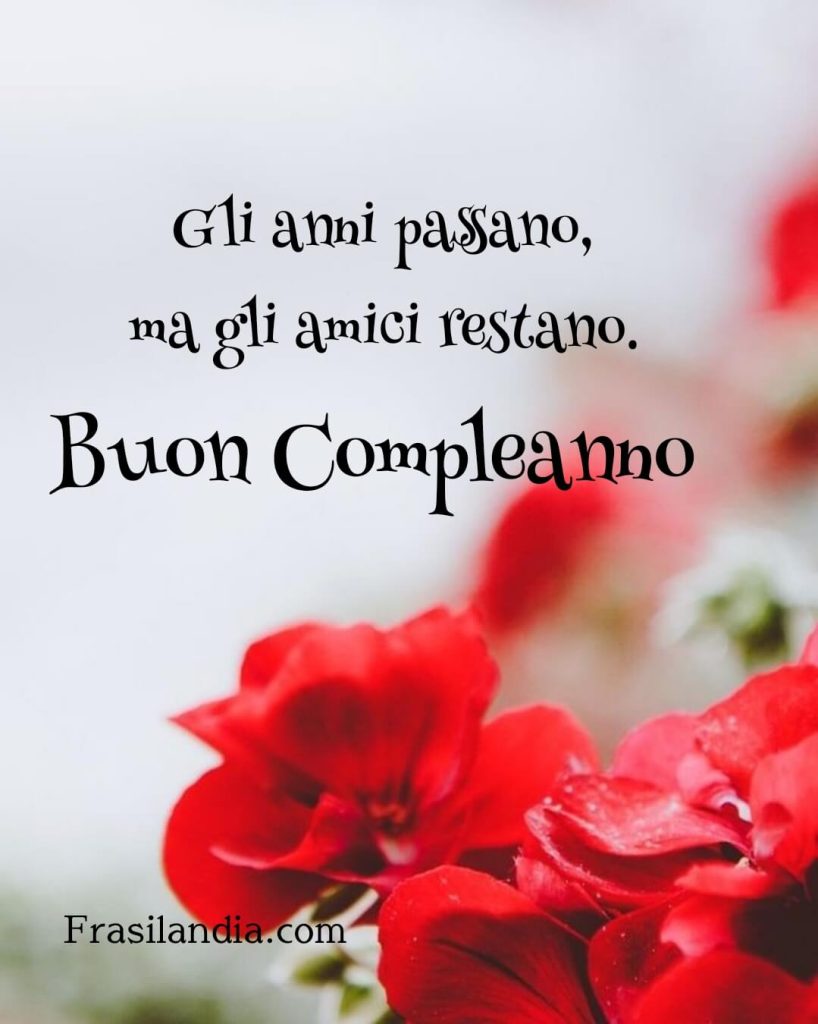 Gli anni passano, ma gli amici restano. Buon compleanno